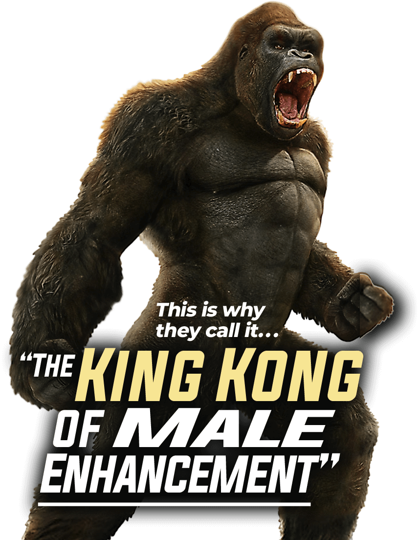 picture of King Kong with the text: why they call it the King Kong of male enhancement